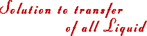 Solution to transfer of all Liquid